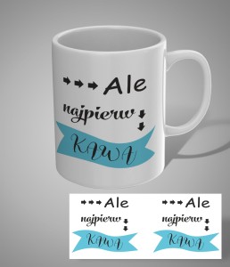 Kubek z nadrukiem "ale najpierw kawa"